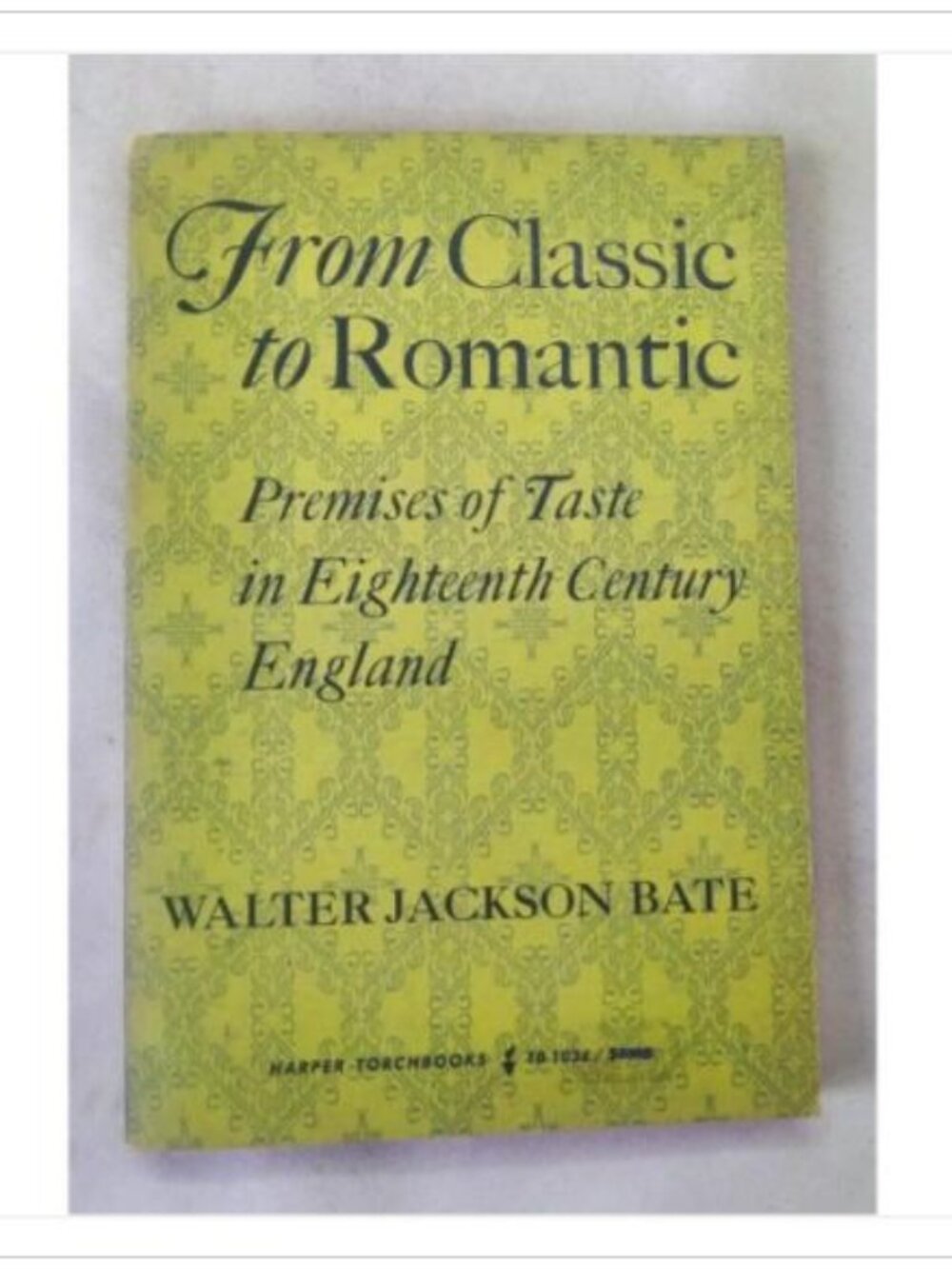 From Classic to Romantic Premises of Taste in Eighteenth Torchbooks 1961 PB